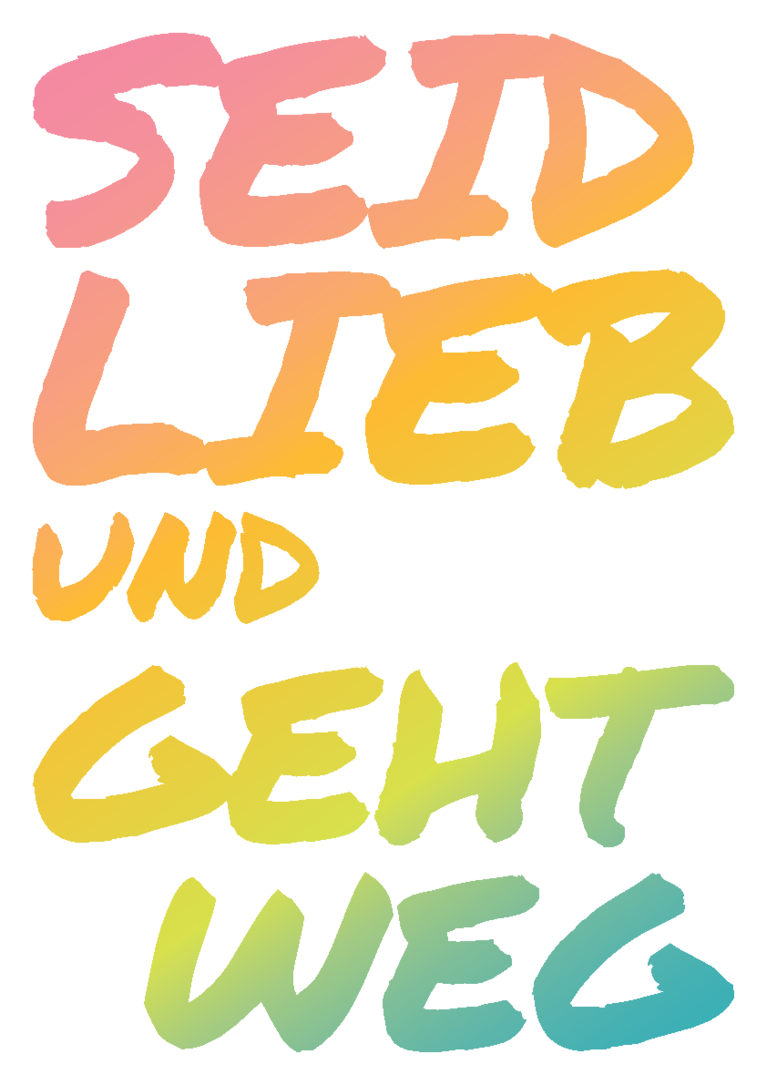 Plakat: Seid lieb und geht weg