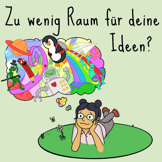 Illustration eines Mädchen großer bunter Gedankenblase, darüber der Text "Zu wenig Raum für deine Ideen?"