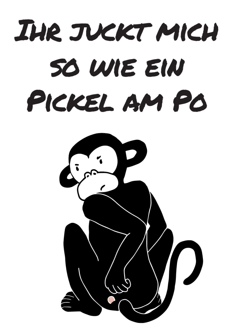 Plakat mit Aufschrift: Ihr juckt mich so wie ein Pickel am Po